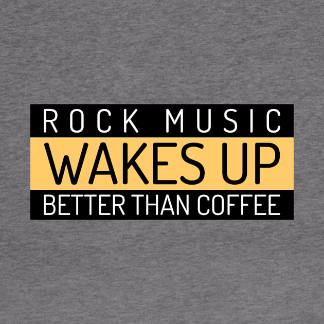 Rock Music Wakes Up Better Than Coffee by Den's Designs